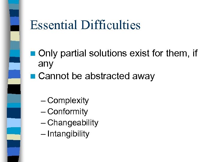 Essential Difficulties n Only partial solutions exist for them, if any n Cannot be