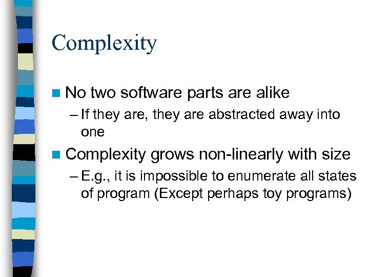 Complexity n No two software parts are alike – If they are, they are