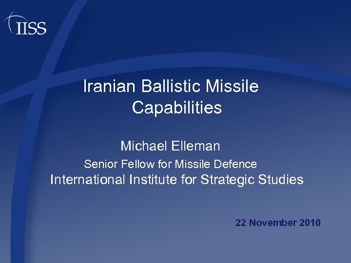 Iranian Ballistic Missile Capabilities Michael Elleman Senior Fellow for Missile Defence International Institute for