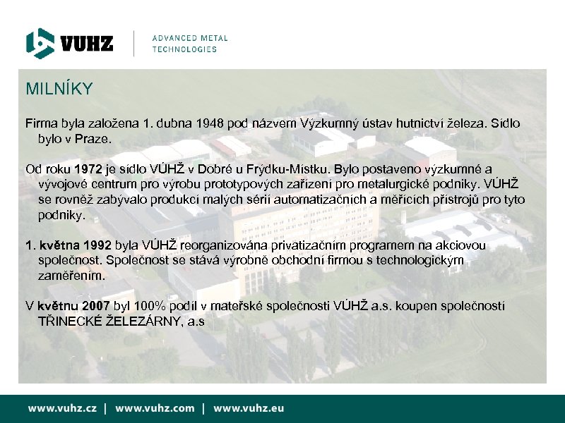MILNÍKY Firma byla založena 1. dubna 1948 pod názvem Výzkumný ústav hutnictví železa. Sídlo
