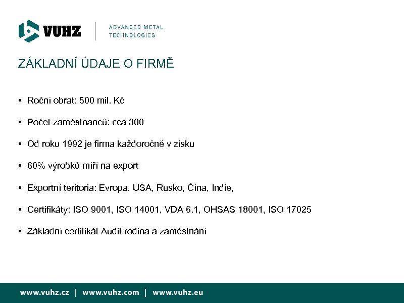 ZÁKLADNÍ ÚDAJE O FIRMĚ • Roční obrat: 500 mil. Kč • Počet zaměstnanců: cca