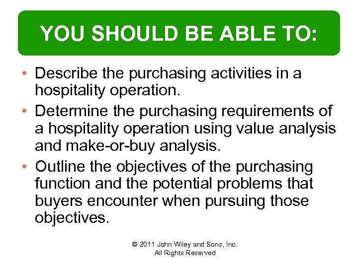 YOU SHOULD BE ABLE TO: • Describe the purchasing activities in a hospitality operation.