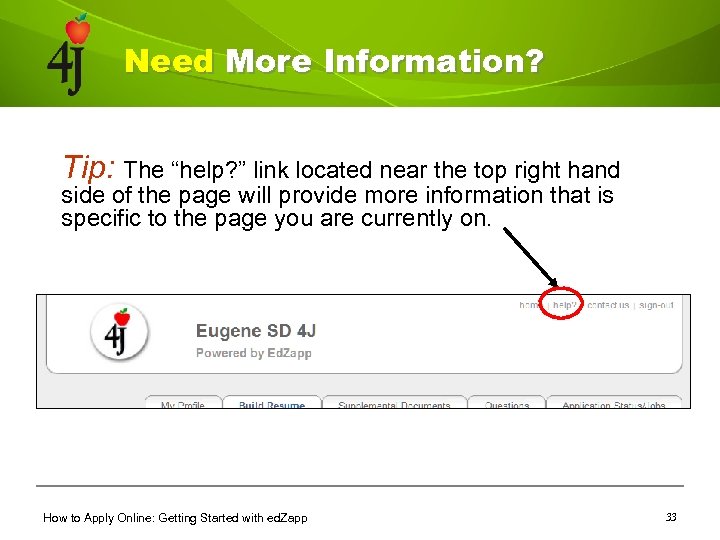 Need More Information? Tip: The “help? ” link located near the top right hand