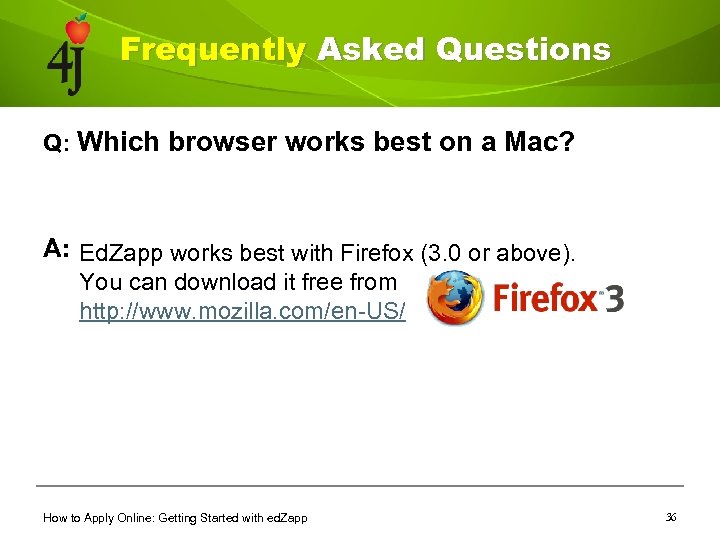 Frequently Asked Questions Q: Which browser works best on a Mac? A: Ed. Zapp