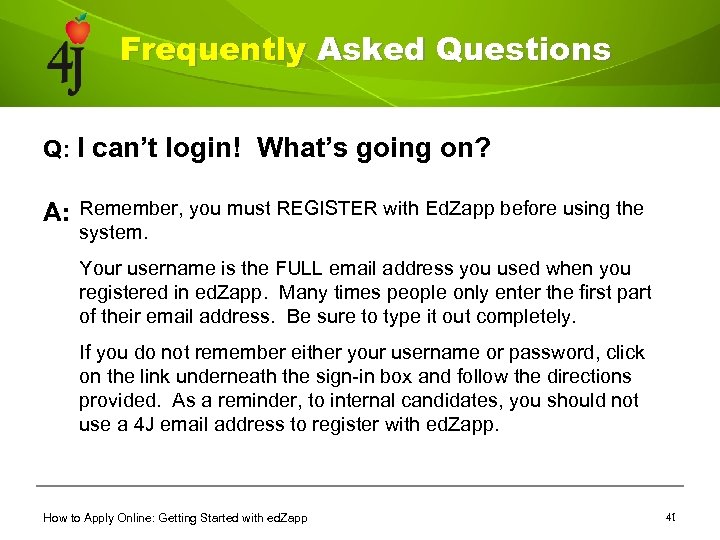 Frequently Asked Questions Q: I can’t login! What’s going on? A: Remember, you must