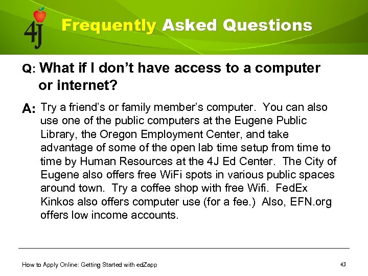 Frequently Asked Questions Q: What if I don’t have access to a computer or