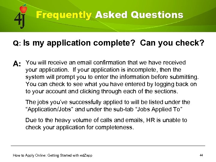 Frequently Asked Questions Q: Is my application complete? Can you check? A: You will