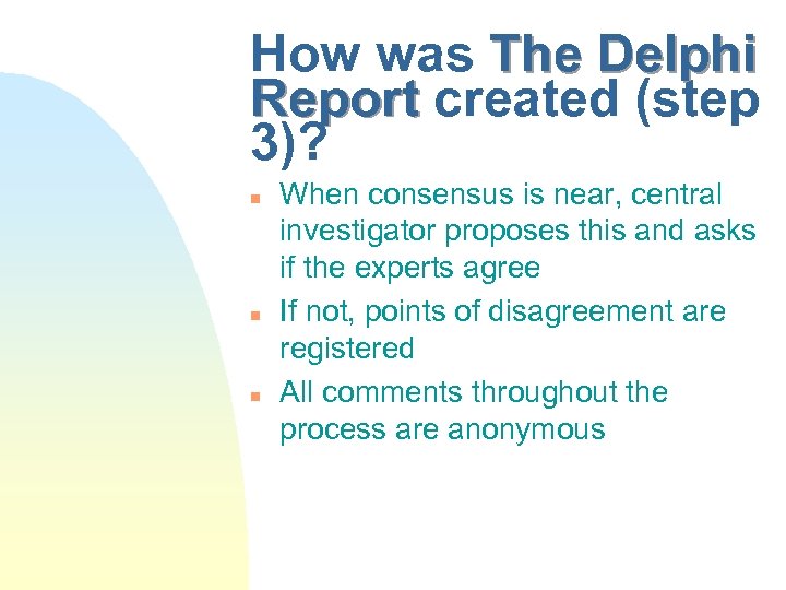 How was The Delphi Report created (step 3)? n n n When consensus is