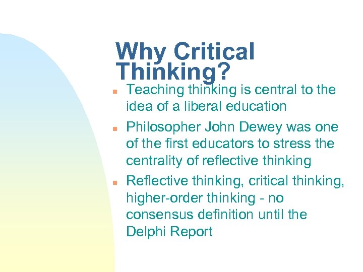 Why Critical Thinking? n n n Teaching thinking is central to the idea of