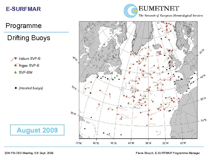 E-SURFMAR Programme Drifting Buoys Iridium SVP-B Argos SVP-BW (moored buoys) August 2009 20 th