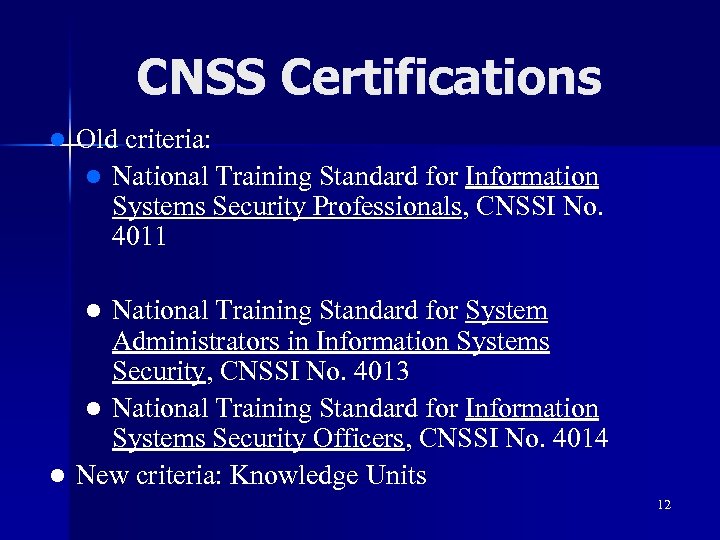 CNSS Certifications l Old criteria: l National Training Standard for Information Systems Security Professionals,