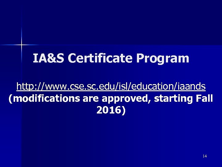 IA&S Certificate Program http: //www. cse. sc. edu/isl/education/iaands (modifications are approved, starting Fall 2016)