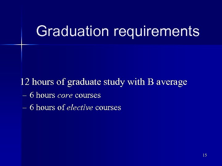 Graduation requirements 12 hours of graduate study with B average – 6 hours core