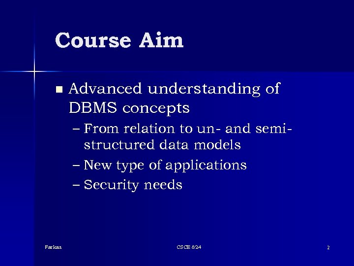 Course Aim n Advanced understanding of DBMS concepts – From relation to un- and