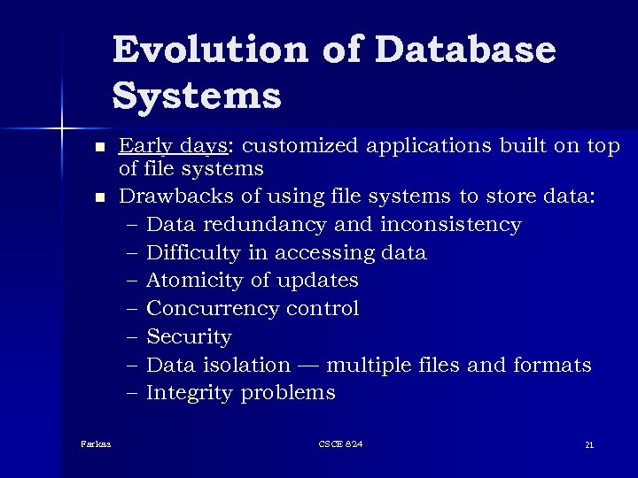 Evolution of Database Systems n n Farkas Early days: customized applications built on top