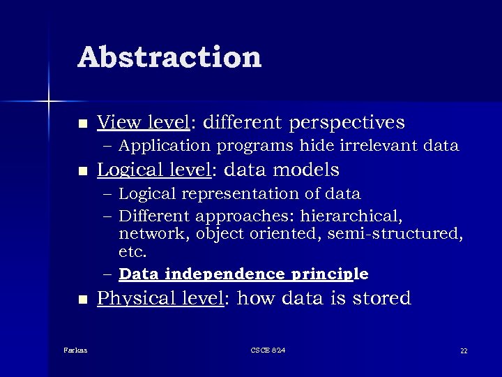 Abstraction n View level: different perspectives – Application programs hide irrelevant data n Logical