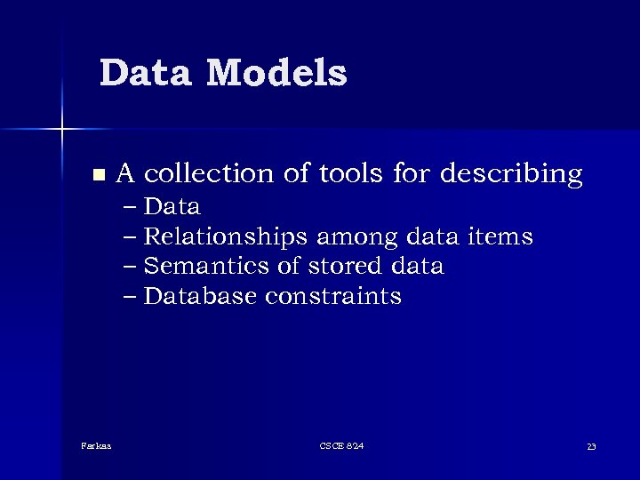 Data Models n A collection of tools for describing – Data – Relationships among