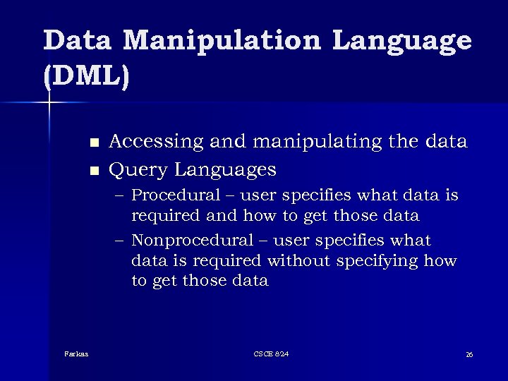 Data Manipulation Language (DML) n n Accessing and manipulating the data Query Languages –