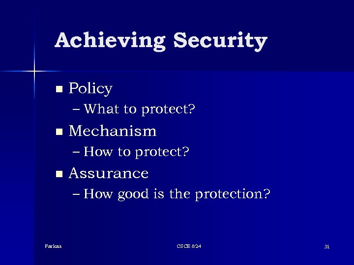 Achieving Security n Policy – What to protect? n Mechanism – How to protect?