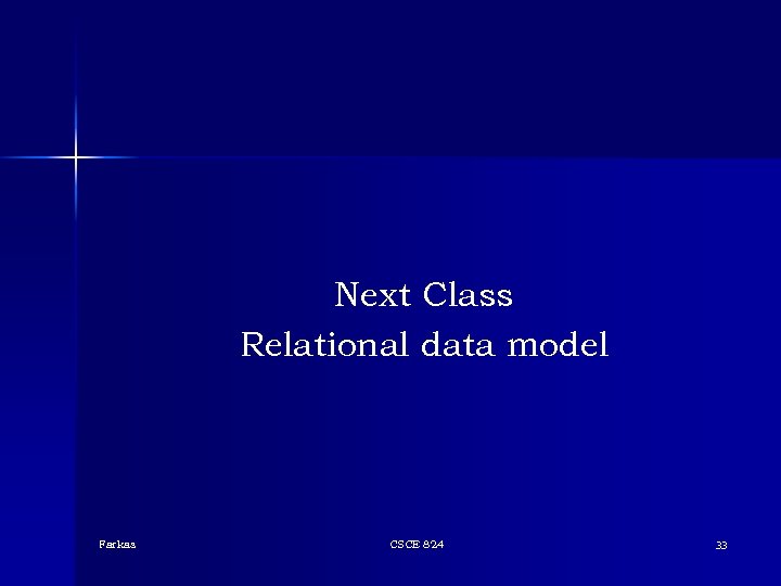 Next Class Relational data model Farkas CSCE 824 33 