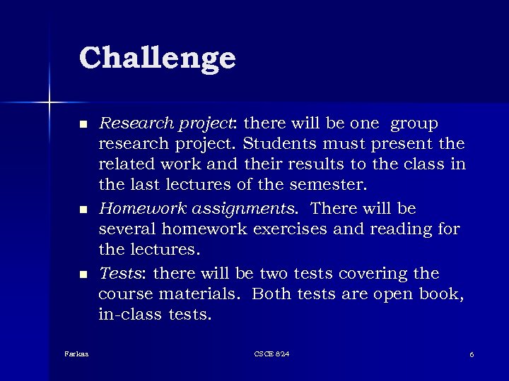 Challenge n n n Farkas Research project: there will be one group research project.