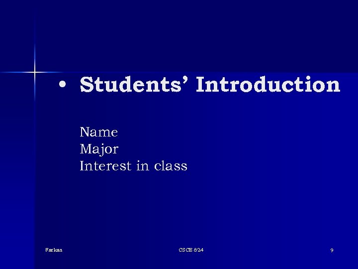  • Students’ Introduction Name Major Interest in class Farkas CSCE 824 9 