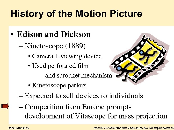 History of the Motion Picture • Edison and Dickson – Kinetoscope (1889) • Camera