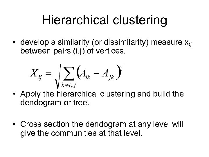 Hierarchical clustering • develop a similarity (or dissimilarity) measure xij between pairs (i, j)