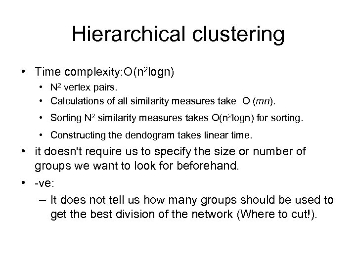 Hierarchical clustering • Time complexity: O(n 2 logn) • N 2 vertex pairs. •