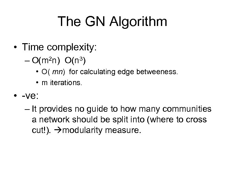 The GN Algorithm • Time complexity: – O(m 2 n) O(n 3) • O(