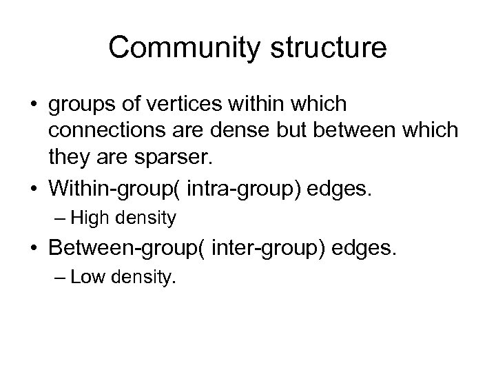Community structure • groups of vertices within which connections are dense but between which