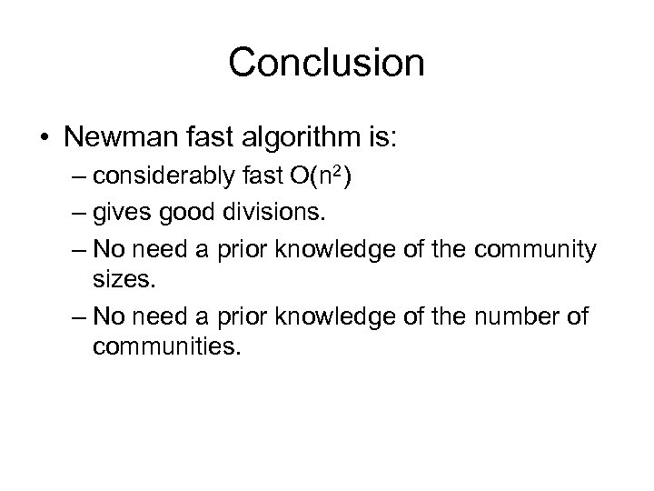Conclusion • Newman fast algorithm is: – considerably fast O(n 2) – gives good