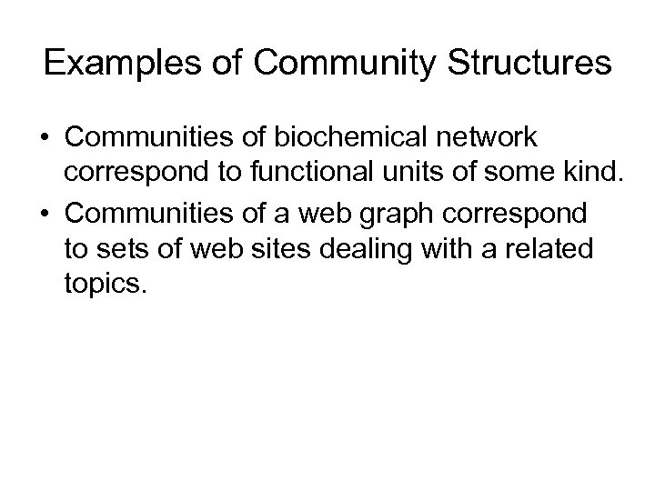 Examples of Community Structures • Communities of biochemical network correspond to functional units of