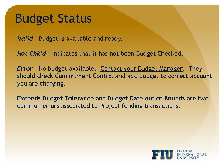 Budget Status Valid – Budget is available and ready. Not Chk’d – Indicates that