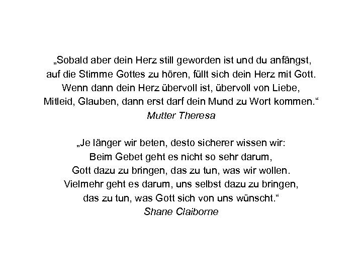 „Sobald aber dein Herz still geworden ist und du anfängst, auf die Stimme Gottes