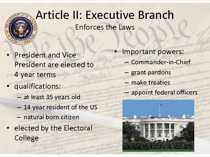 Article II: Executive Branch Enforces the Laws • President and Vice President are elected