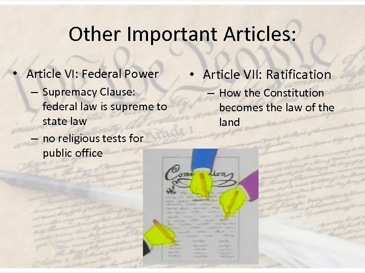 Other Important Articles: • Article VI: Federal Power – Supremacy Clause: federal law is