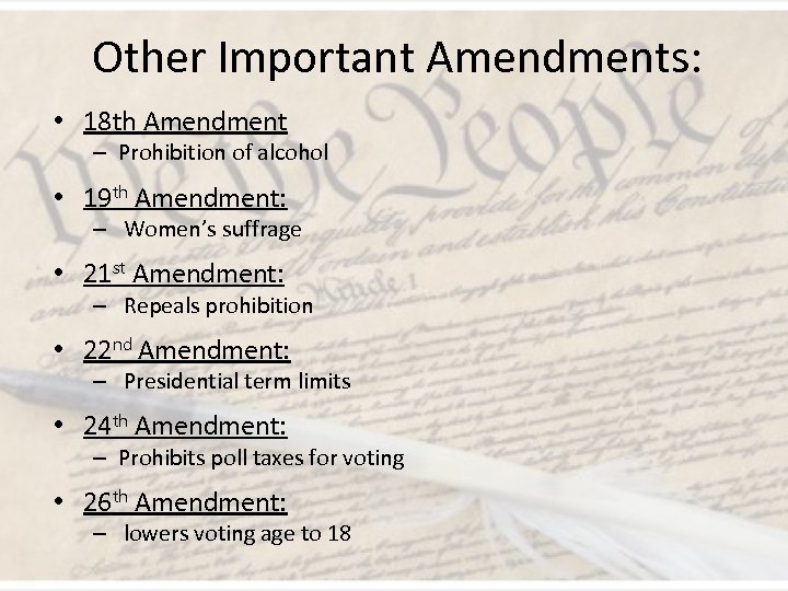 Other Important Amendments: • 18 th Amendment – Prohibition of alcohol • 19 th