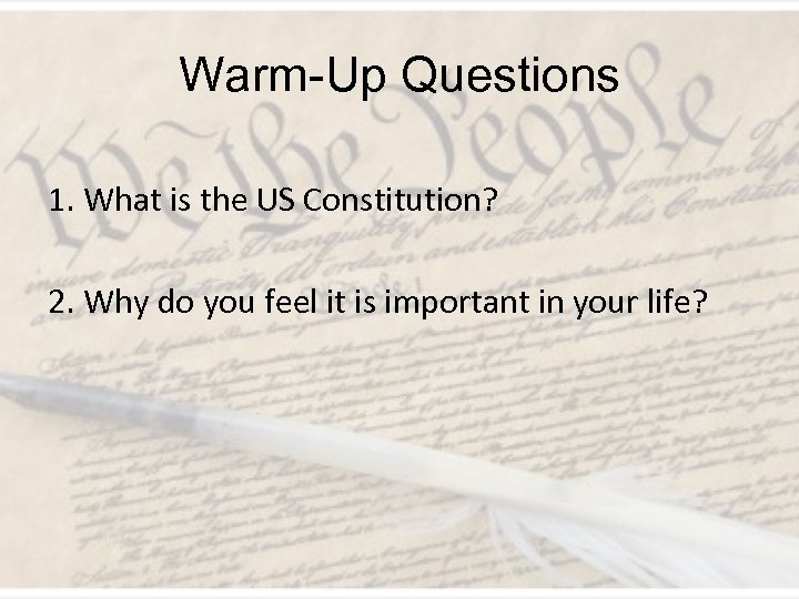 Warm-Up Questions 1. What is the US Constitution? 2. Why do you feel it