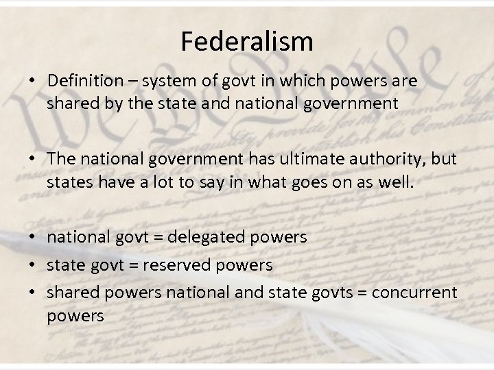 Federalism • Definition – system of govt in which powers are shared by the