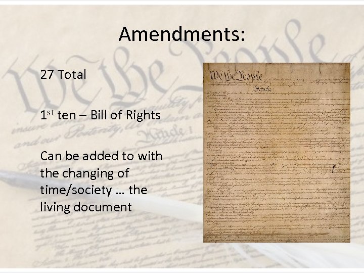 Amendments: 27 Total 1 st ten – Bill of Rights Can be added to