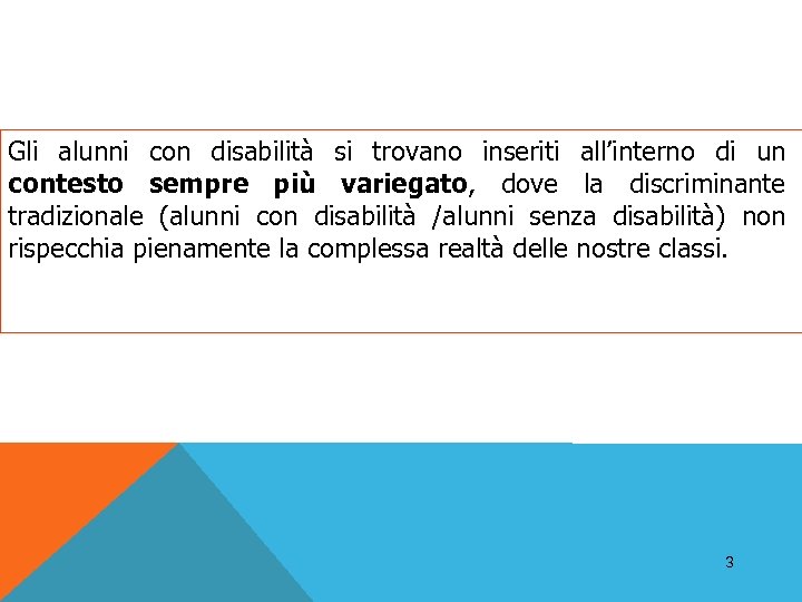 Gli alunni con disabilità si trovano inseriti all’interno di un contesto sempre più variegato,