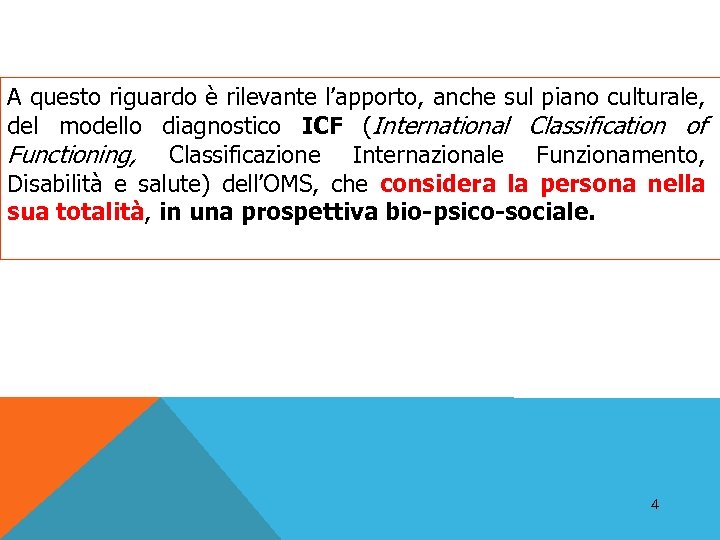 A questo riguardo è rilevante l’apporto, anche sul piano culturale, del modello diagnostico ICF