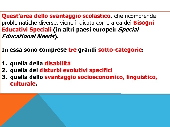 Quest’area dello svantaggio scolastico, che ricomprende problematiche diverse, viene indicata come area dei Bisogni