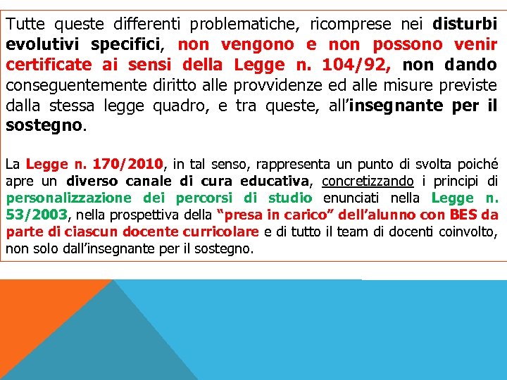 Tutte queste differenti problematiche, ricomprese nei disturbi evolutivi specifici, non vengono e non possono