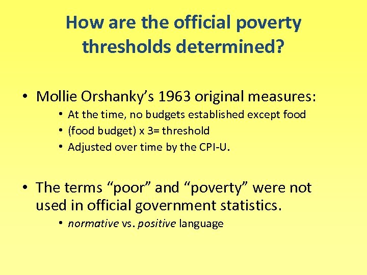 How are the official poverty thresholds determined? • Mollie Orshanky’s 1963 original measures: •