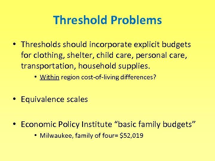 Threshold Problems • Thresholds should incorporate explicit budgets for clothing, shelter, child care, personal