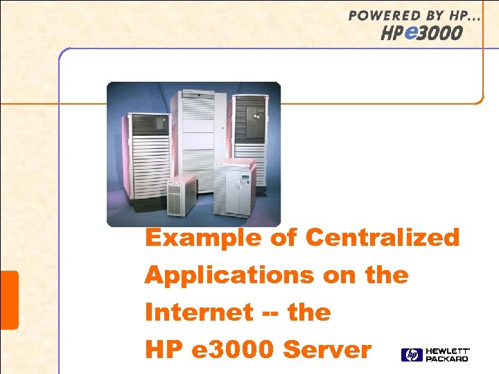 Example of Centralized Applications on the Internet -- the HP e 3000 Server 