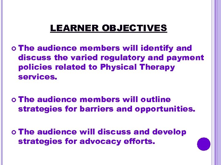 LEARNER OBJECTIVES The audience members will identify and discuss the varied regulatory and payment