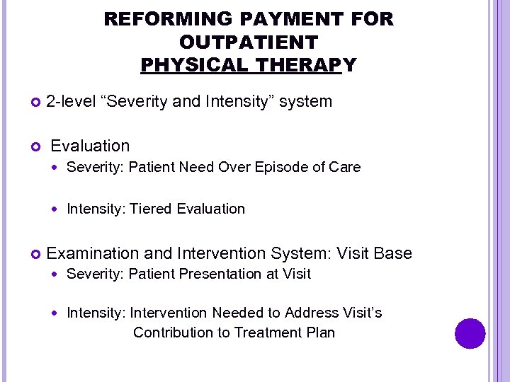 REFORMING PAYMENT FOR OUTPATIENT PHYSICAL THERAPY 2 -level “Severity and Intensity” system Evaluation Severity: